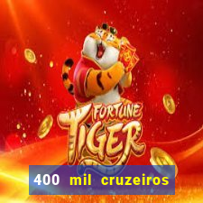 400 mil cruzeiros em reais